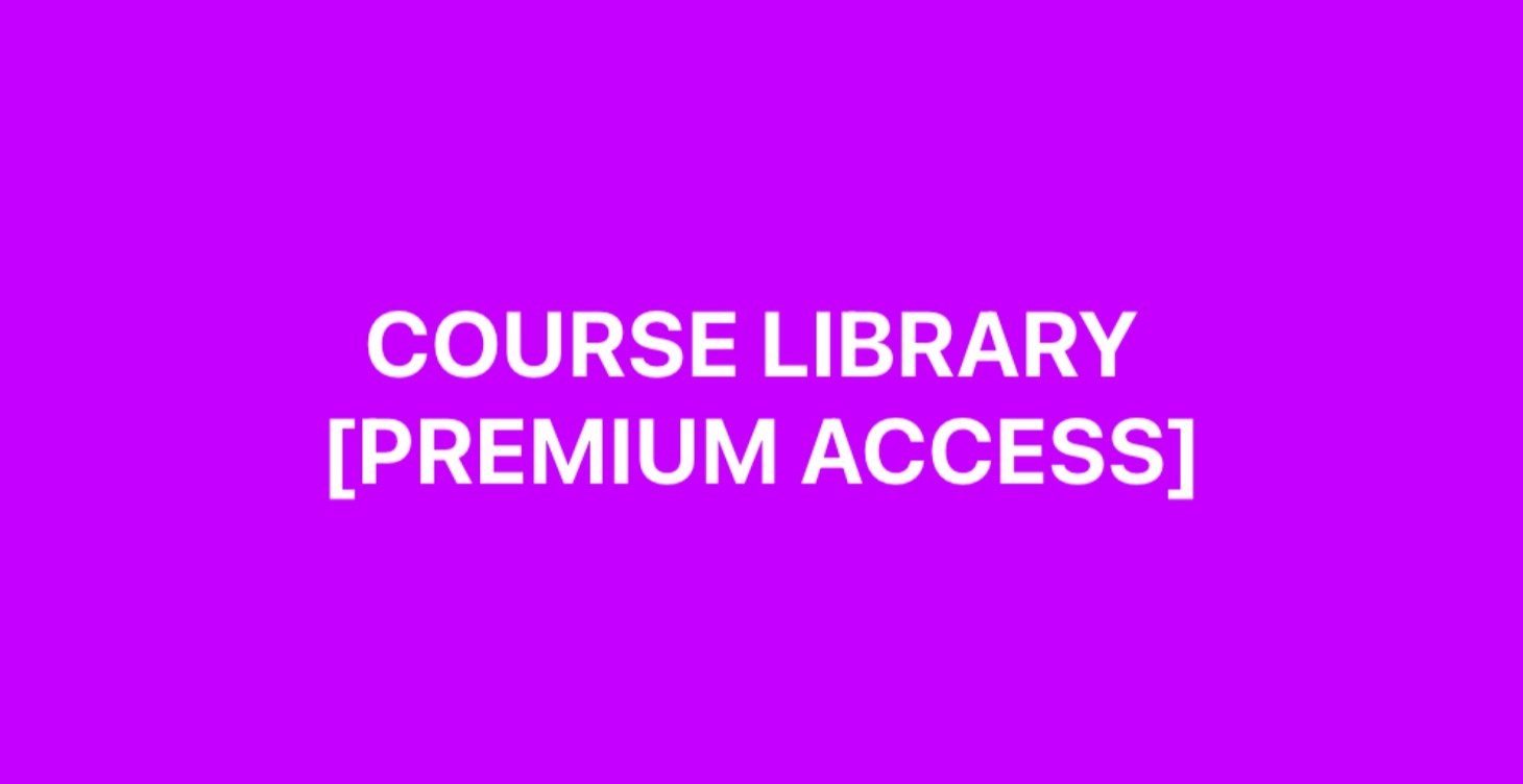 COURSE LIBRARY [PREMIUM ACCESS]