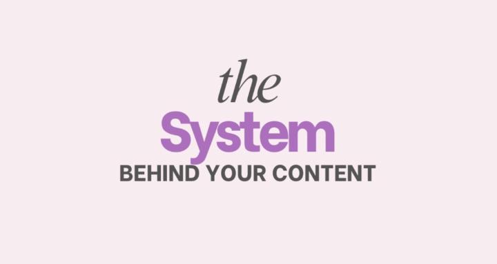 The System Behind Your Content