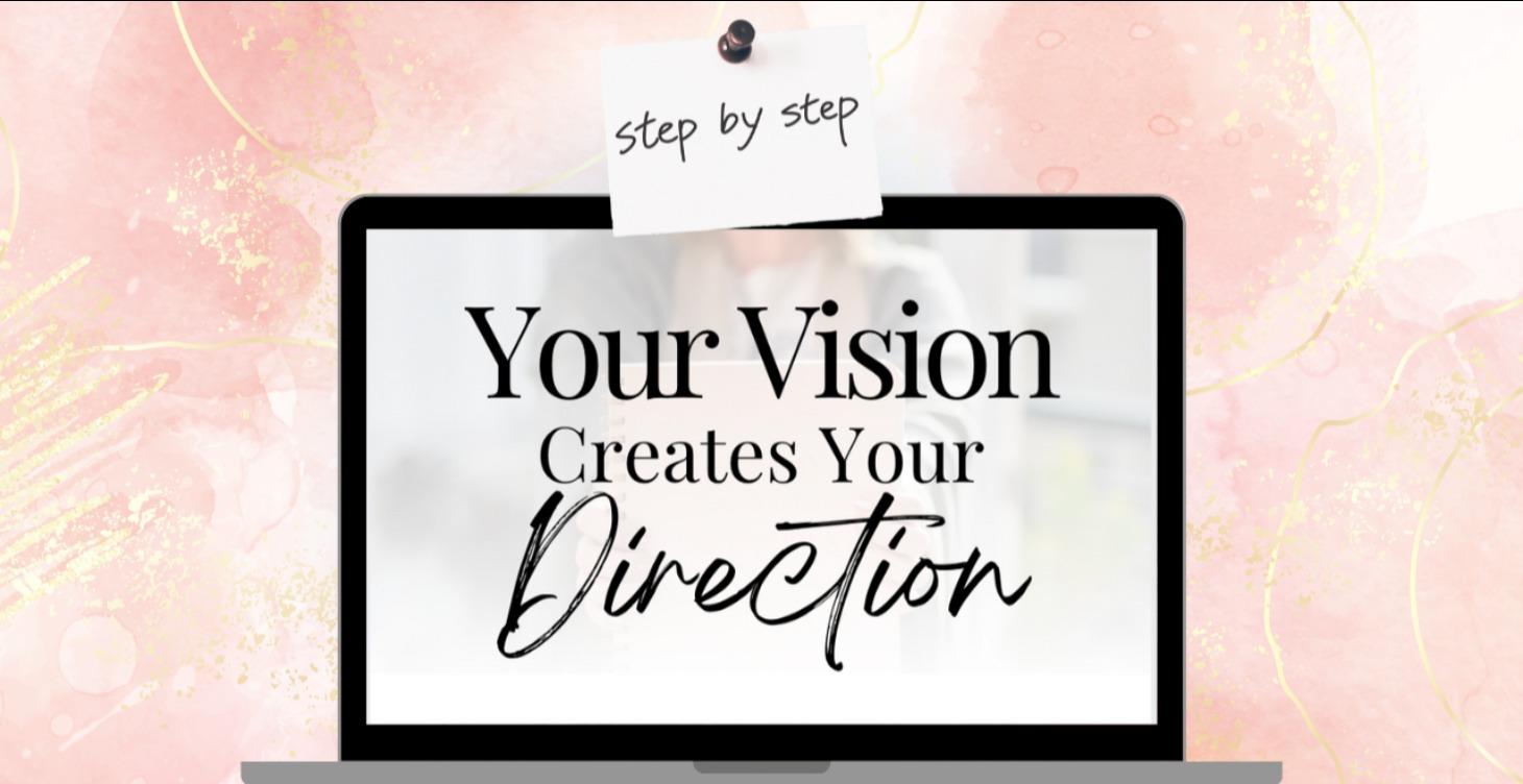 Your Vision Creates Your Direction