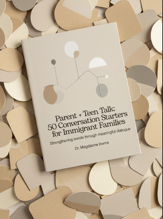 Parent + Teen Talk: 50 Conversation Starters for Immigrant Families" 