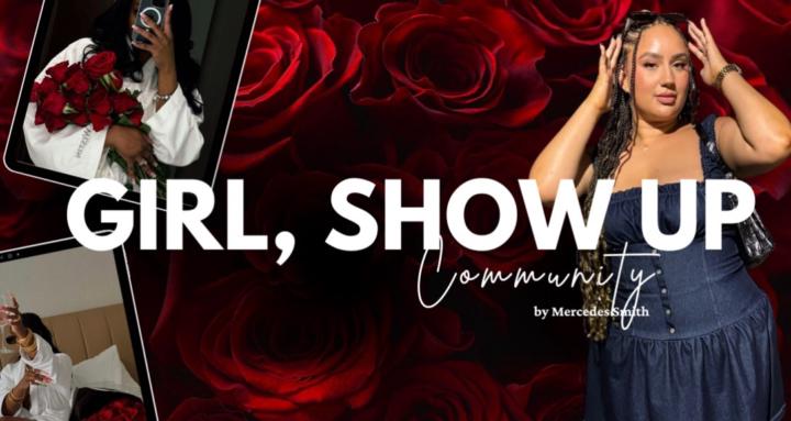 Girl, SHOW UP