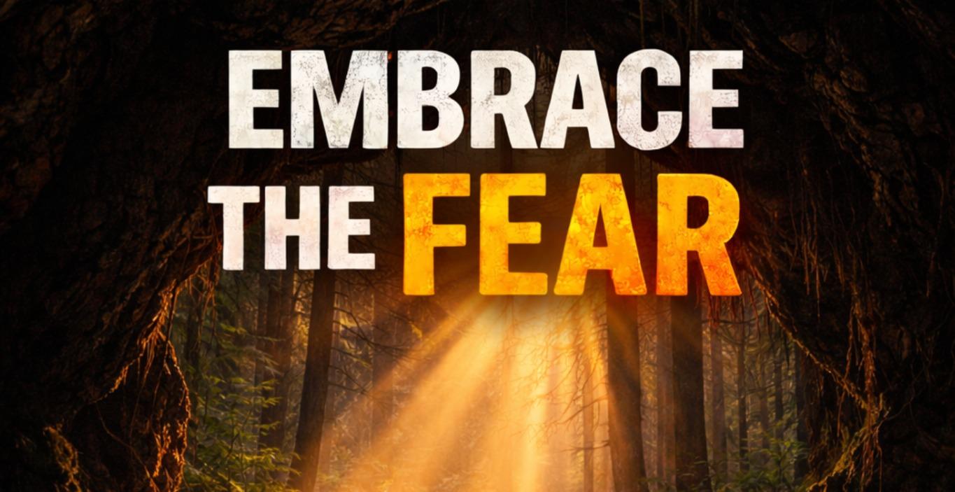 EMBRACE THE FEAR