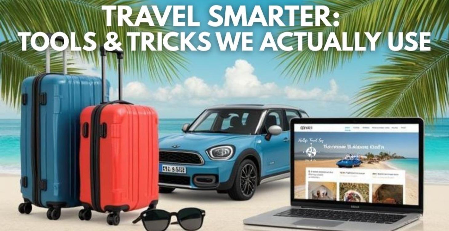 Travel Smarter: Tools & Tricks We Actually Use