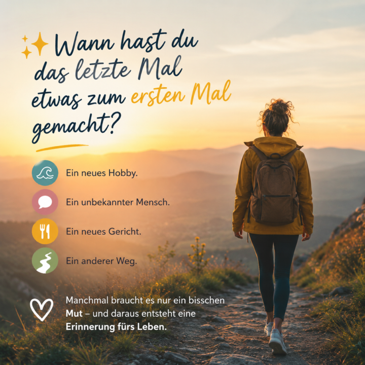 Wann hast du das letzte Mal etwas zum ersten Mal gemacht?