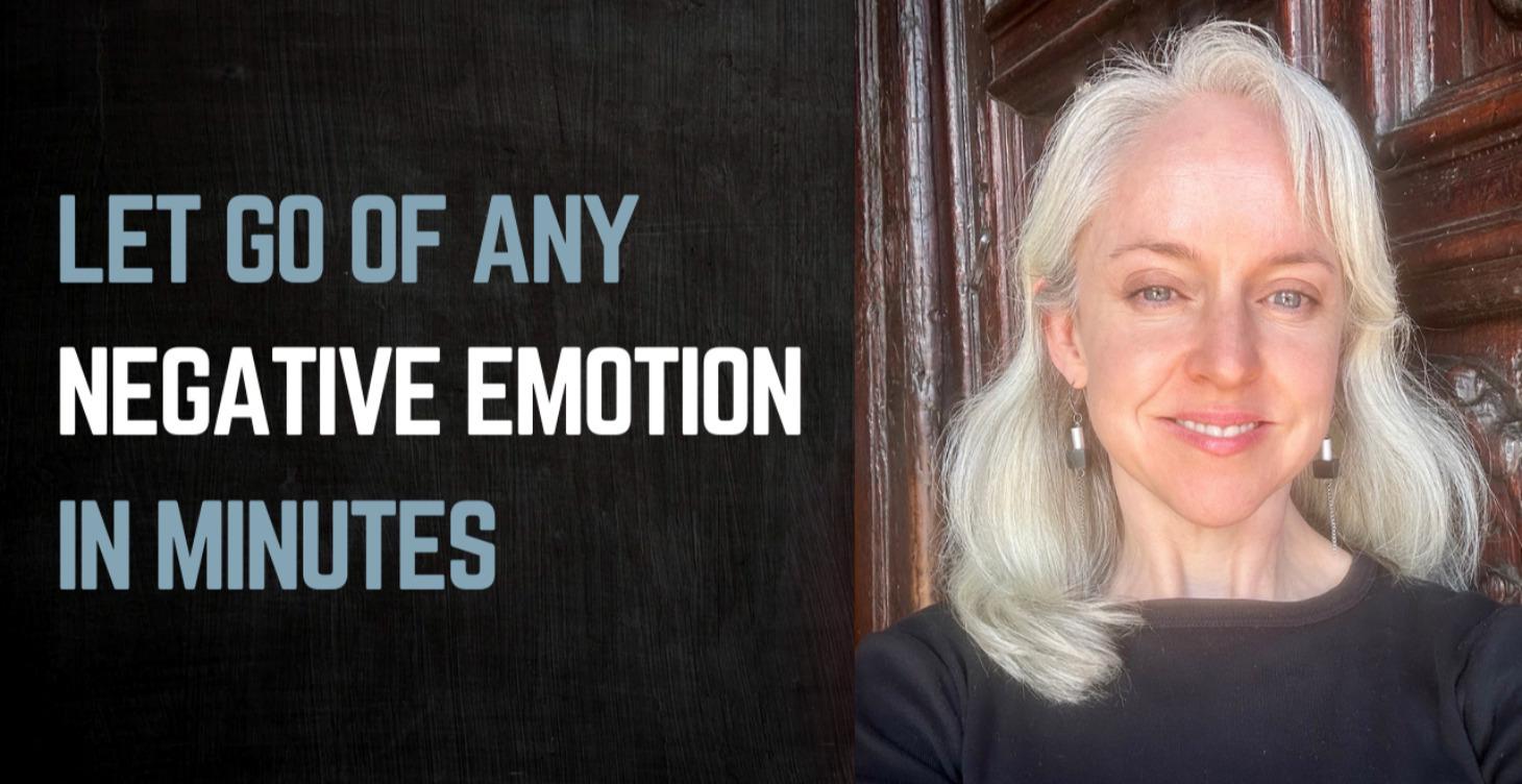 How to Let Go of Any Negative Emotion