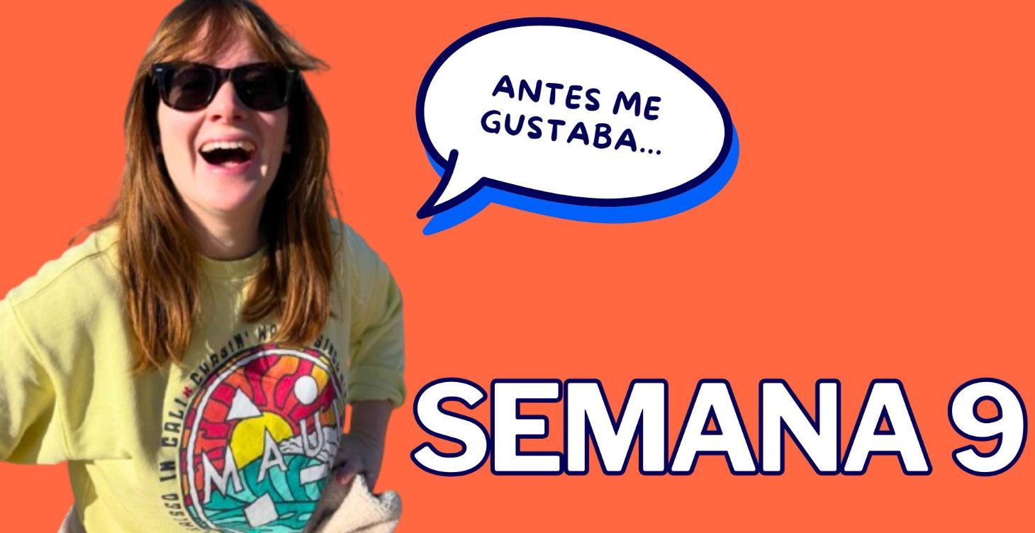 SEMANA 9: ANTES ERA...Y AHORA SOY...