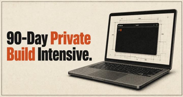 90-Day Private Build Intensive