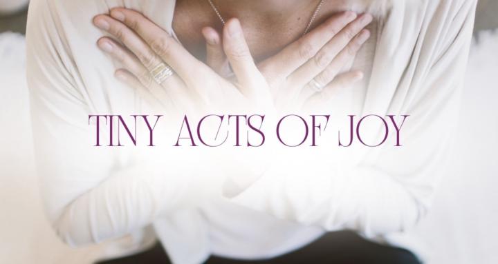 Tiny Acts of Joy