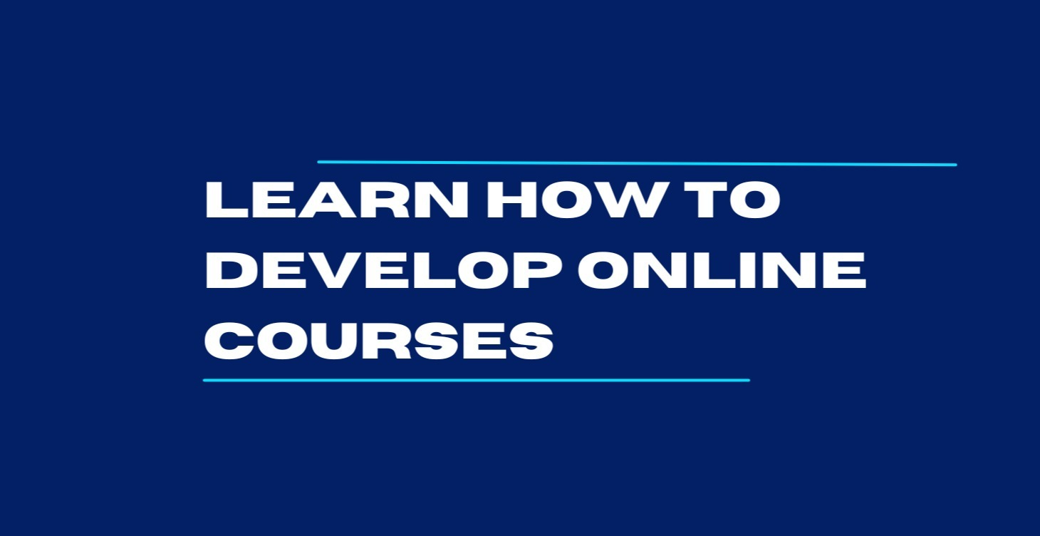 Learn How To Develop Online Courses