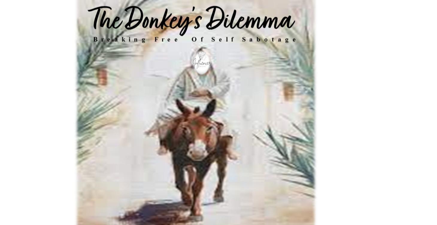 A Donkey's Dilemma-Breaking Free of Self Sabotage