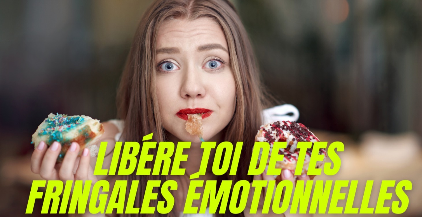 libére toi de tes fringales émotionnelles