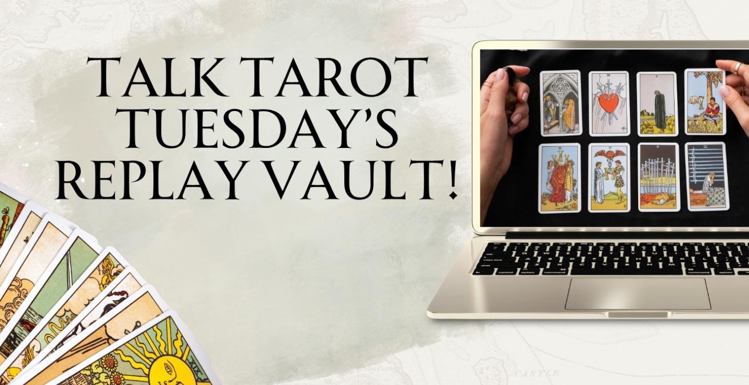 Talk Tarot Tuesday's Live Replay Vault