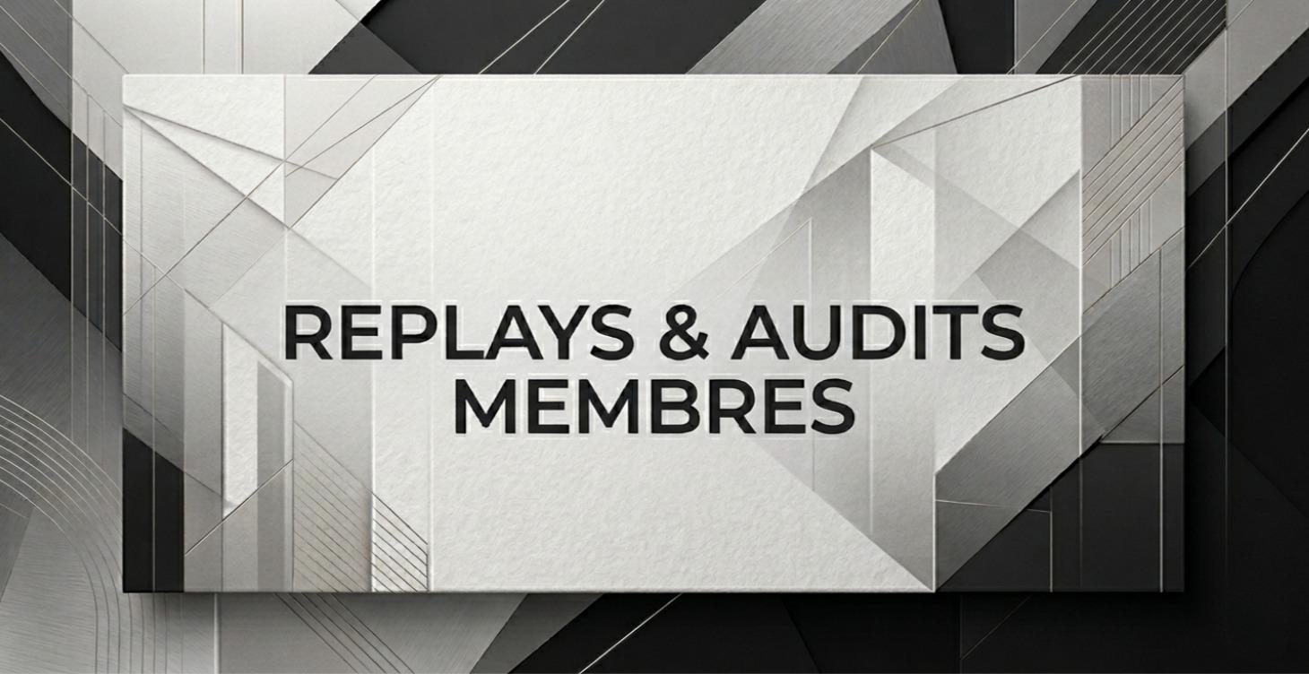REPLAYS & AUDITS MEMBRES