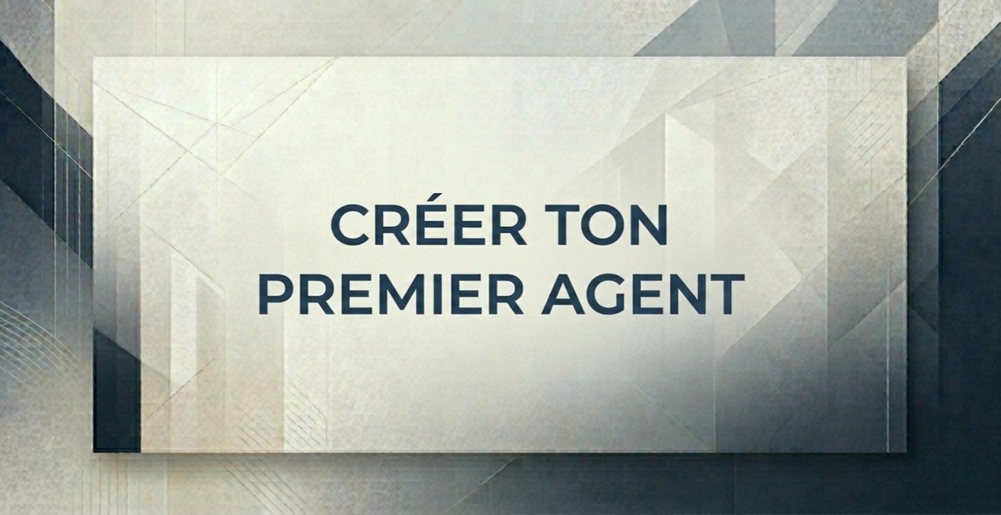 CRÉER TON PREMIER AGENT VOCAL A-Z