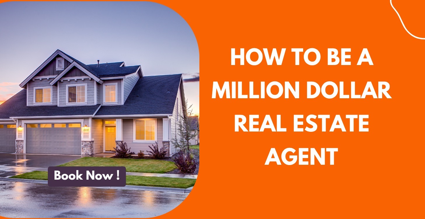 HOW TO BE A MILLION DOLLAR REAL ESTATE AGENT