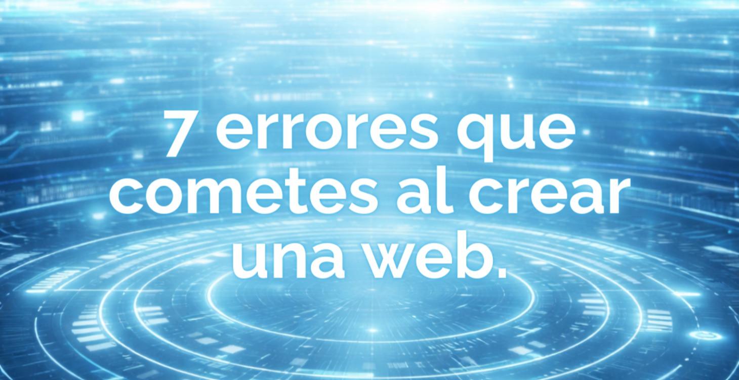7 errores que cometes al crear una web.