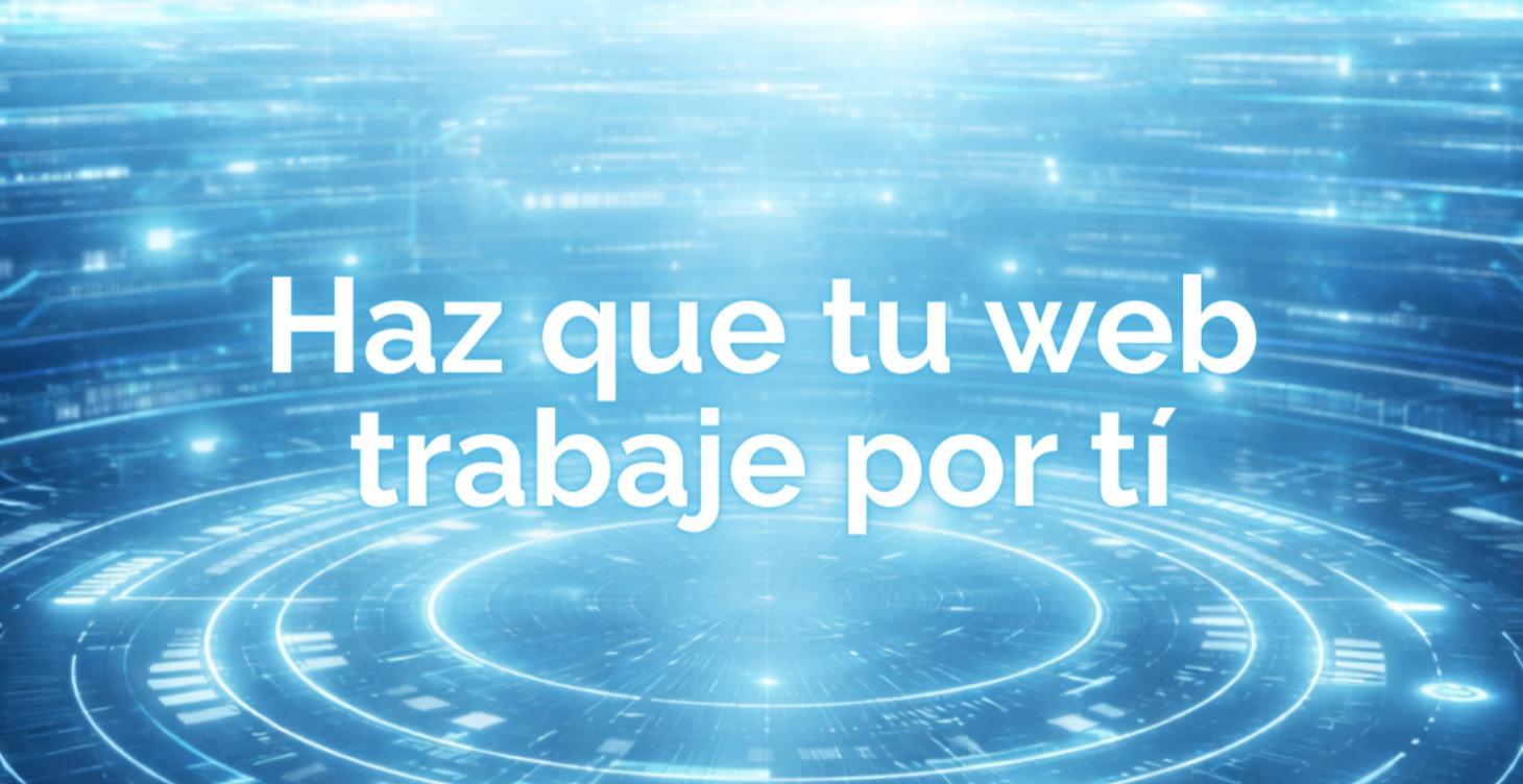 Haz que tu web trabaje por tí
