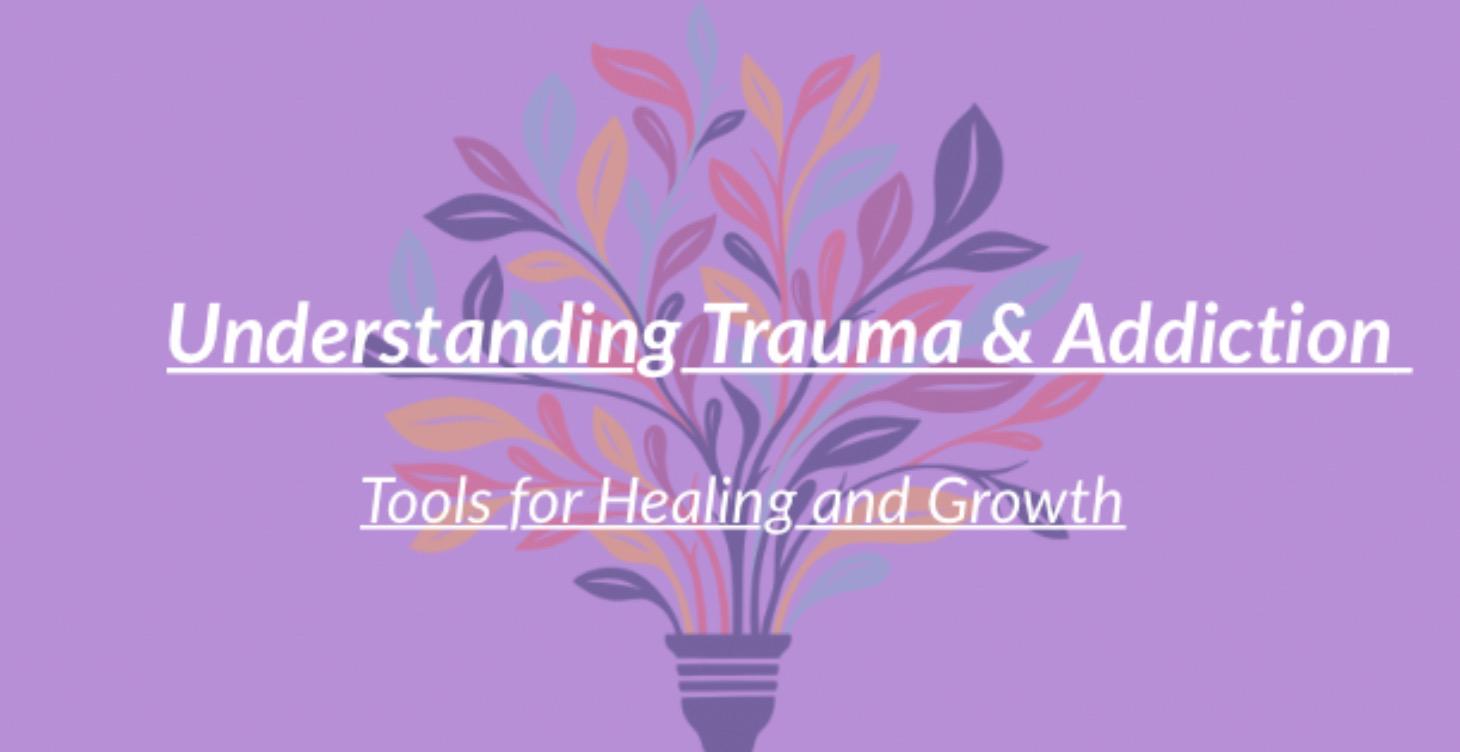 Understanding Trauma+Addiction