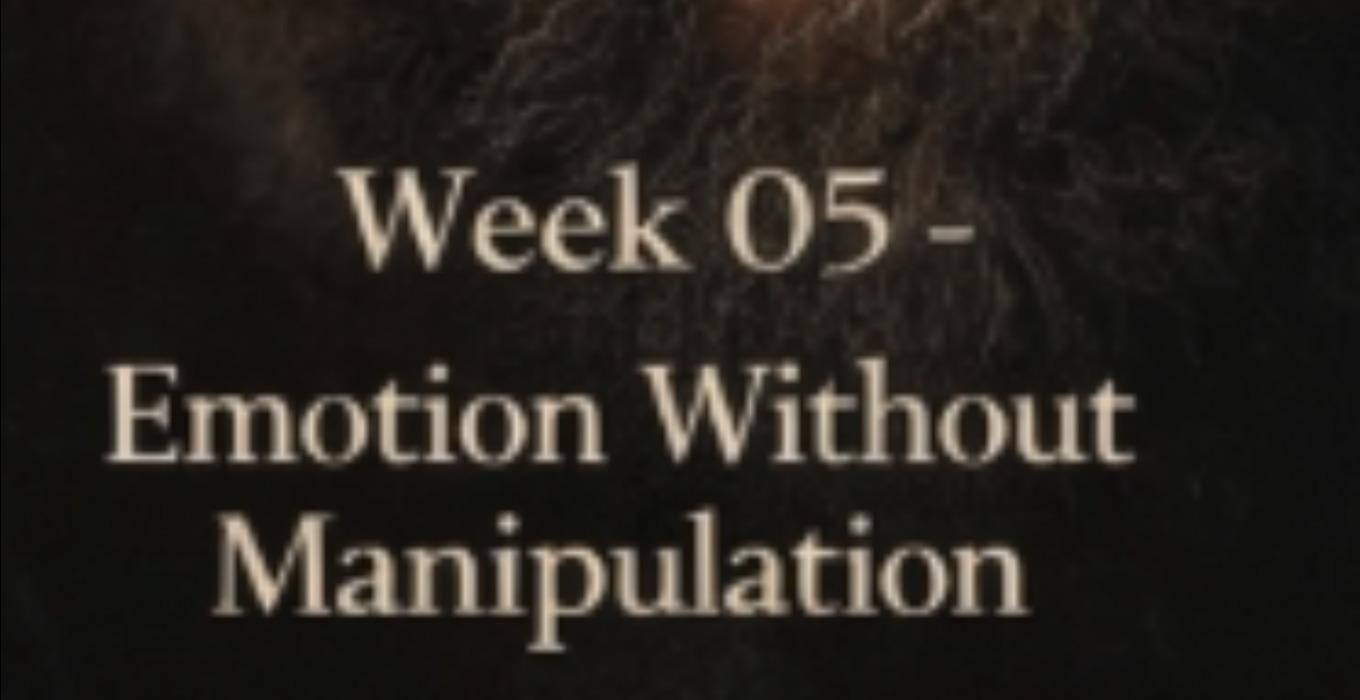 WEEK 5 EMOTION WITHOUT MANIPULATION