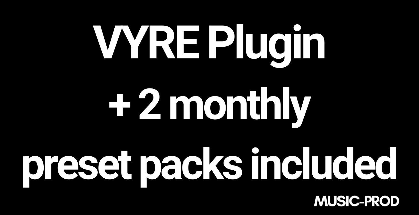 VYRE Plugin + 2 preset packs included every month
