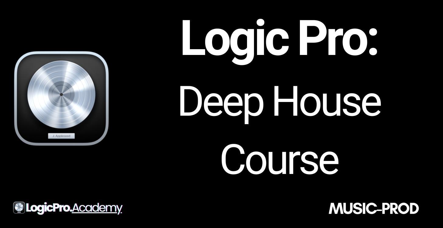 Logic Pro: Deep House Music Production Course