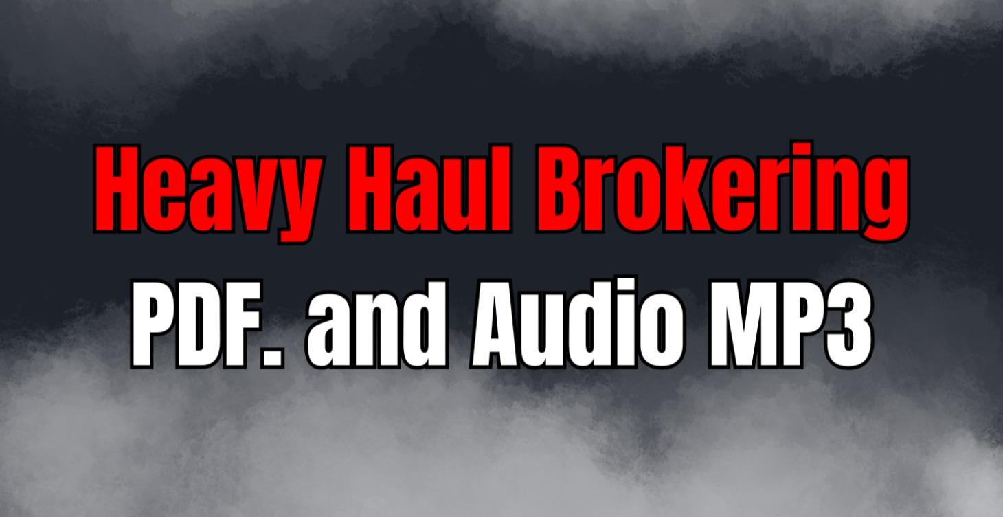 🚚 Heavy Haul Brokering PDF Course and Audio MP3