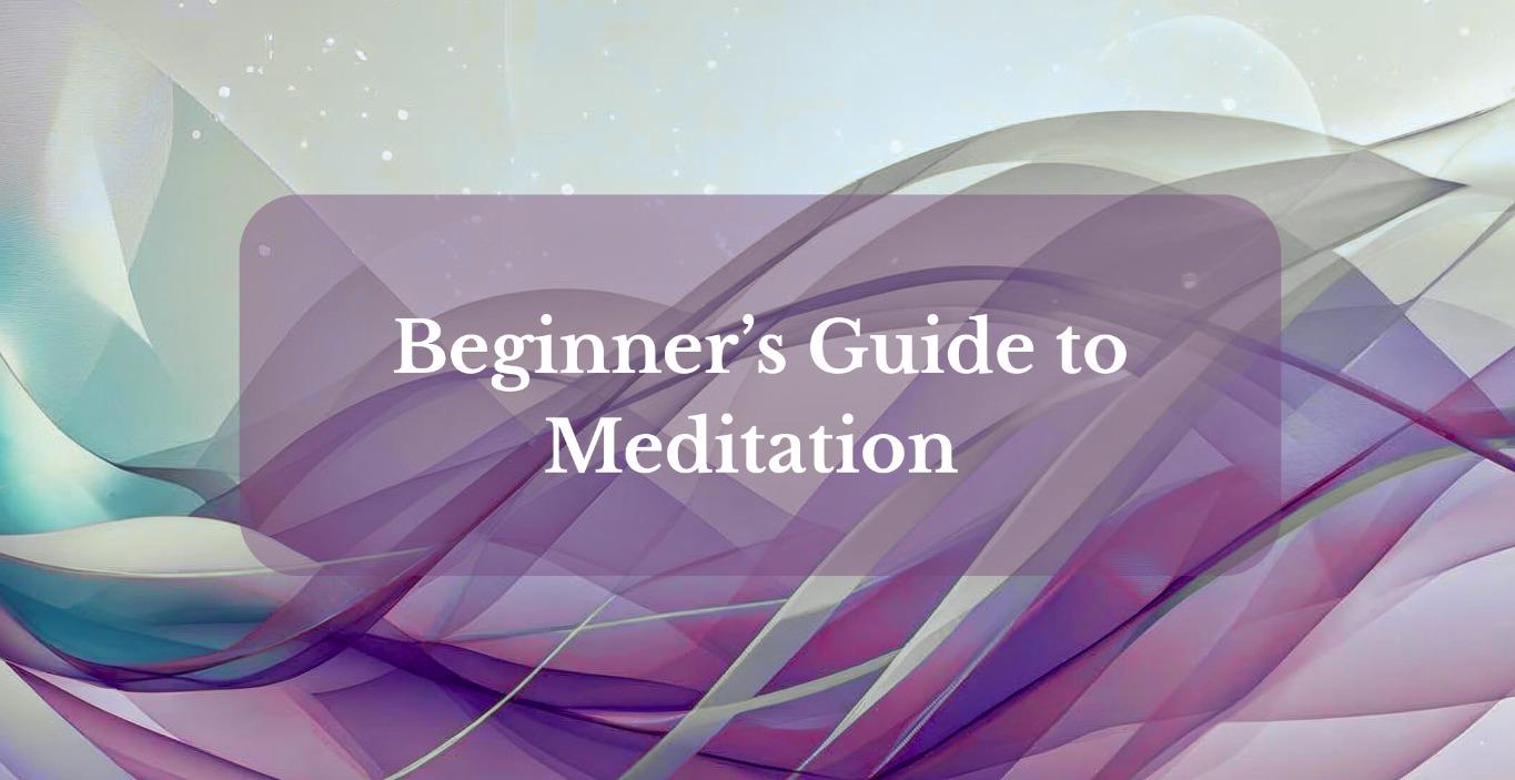 BEGINNERS GUIDE TO MEDITATION
