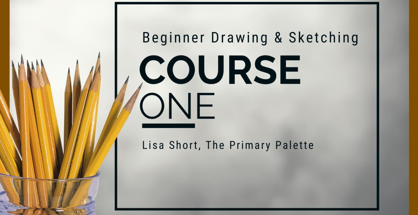Course 1: Beginner Drawing and Sketching