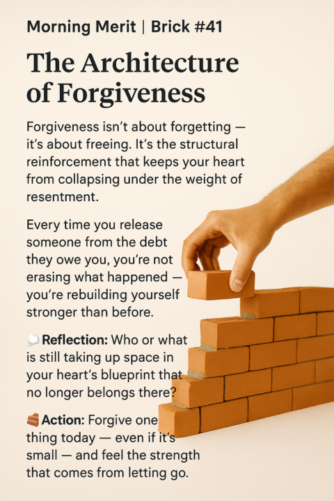 🌅 Morning Merit | Brick #41 – The Architecture of Forgiveness
