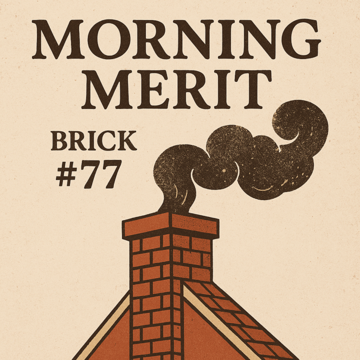 🌤 Morning Merit | Brick #77 | Let the Smoke Rise
