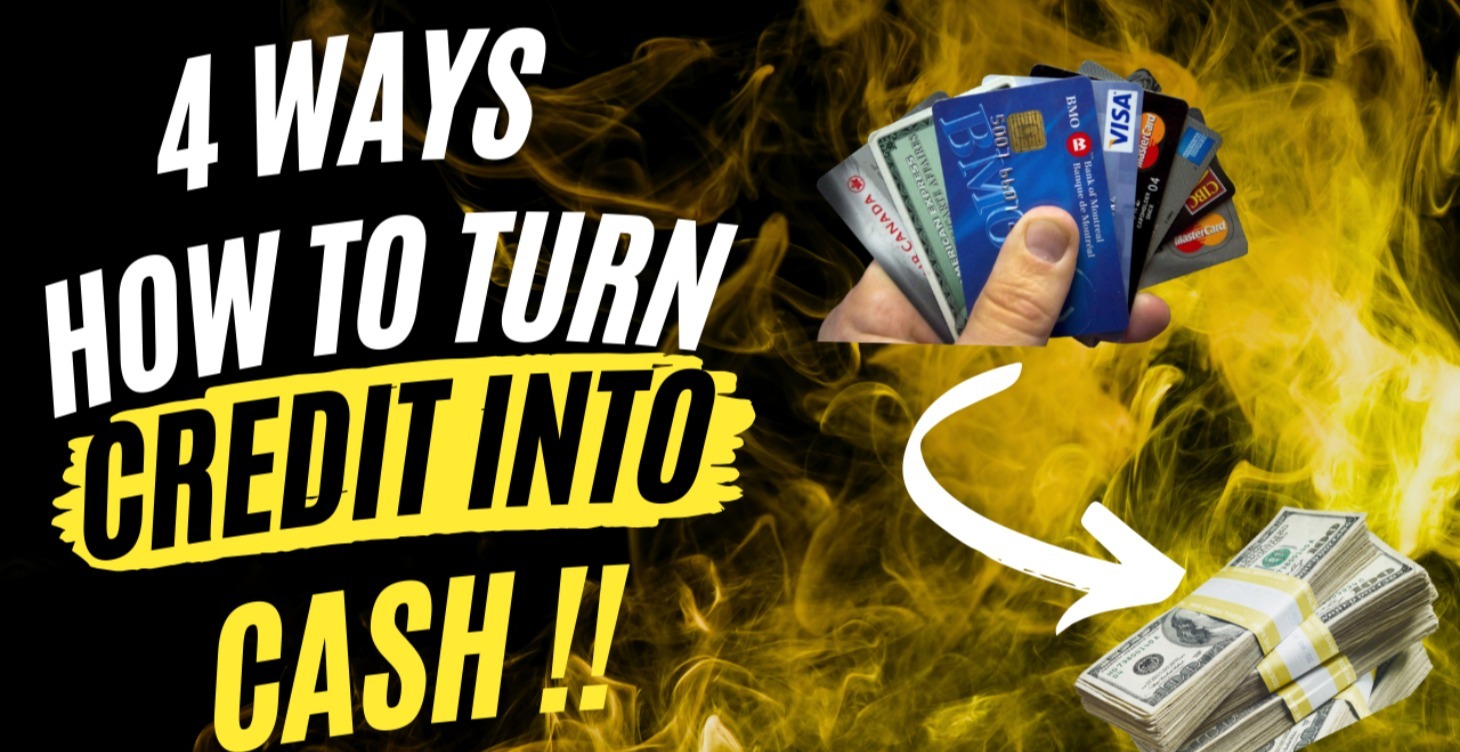 How to Turn Credit into Cash!