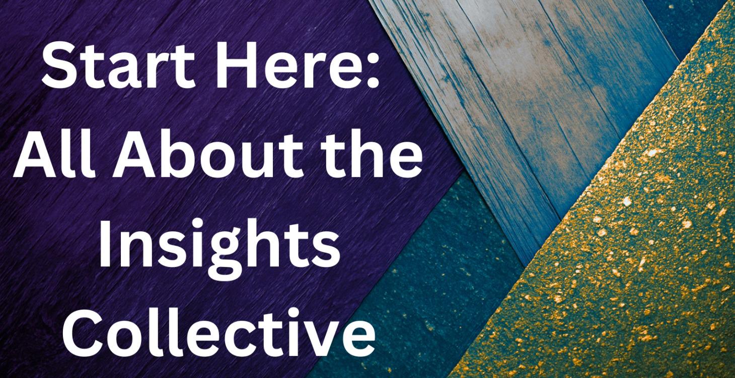 Start Here: All About The Insights Collective
