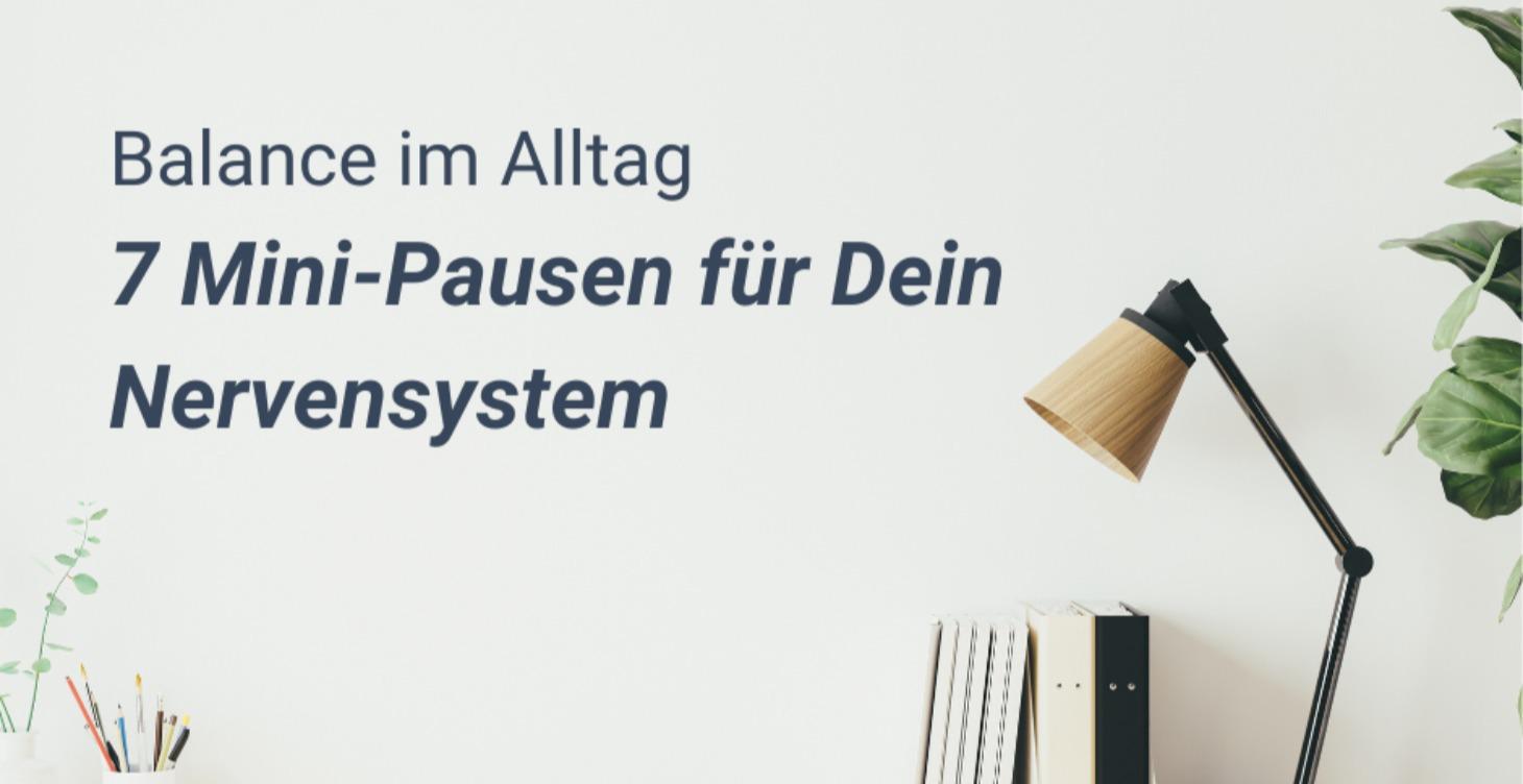 7 Mini-Pausen für Dein Nervensystem