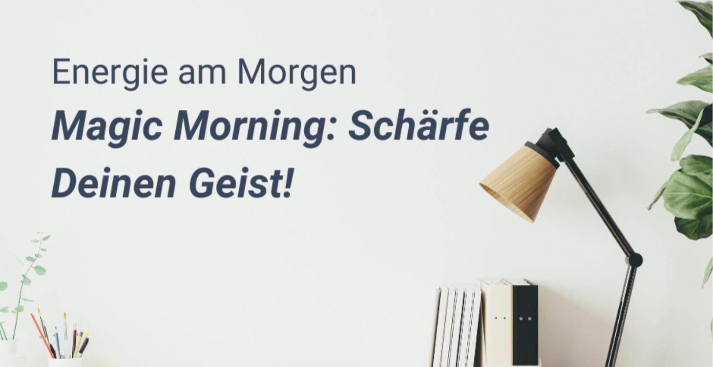 Magic Morning :Schärfe Deinen Geist