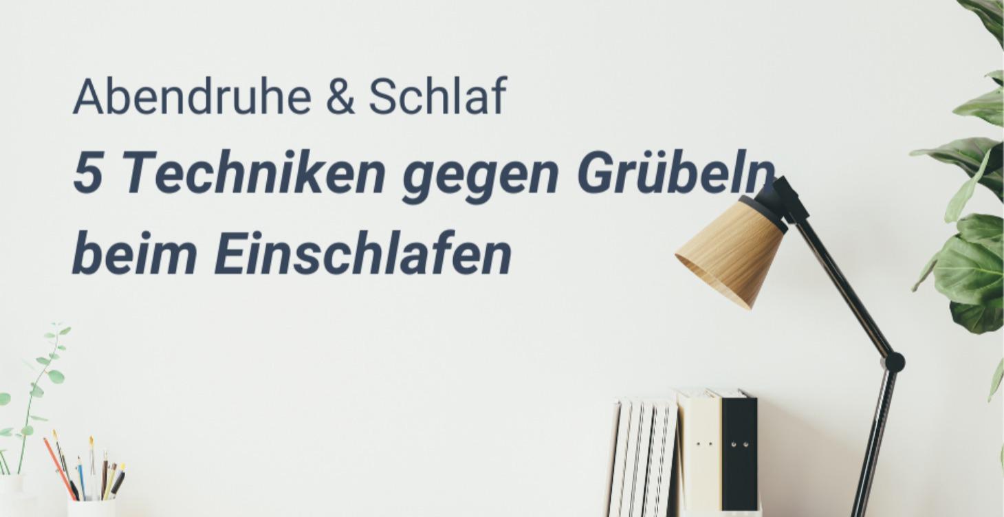 5 Techniken gegen Grübeln beim Einschlafen