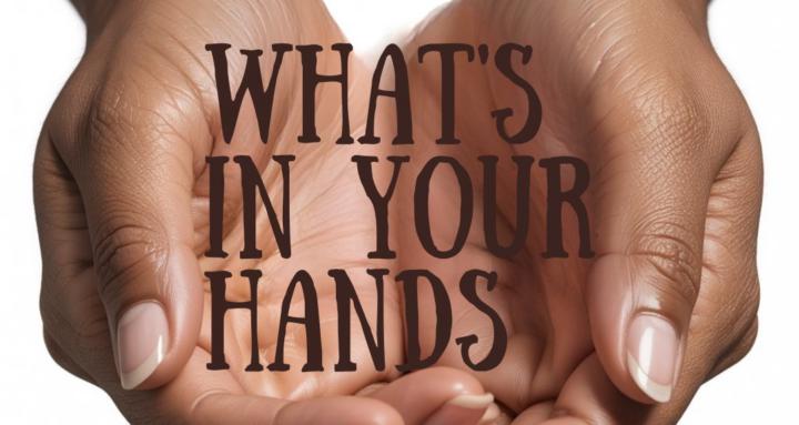 "What's In Your Hands"