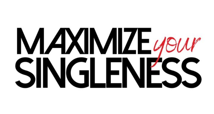Maximize Your Singleness