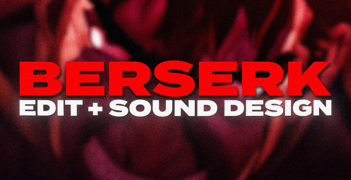 Berserk - Project Breakdown (Edit + Sound Design)