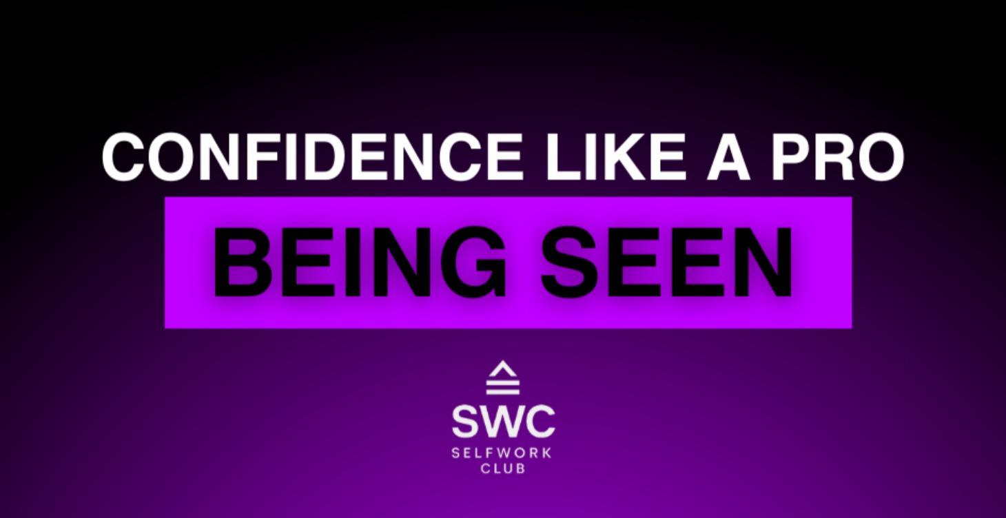 Confidence Like A Pro (Being Seen)