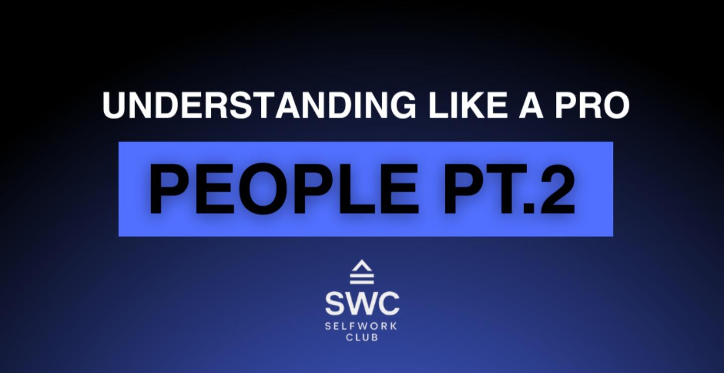 Understanding Like A Pro (People Pt. 2)