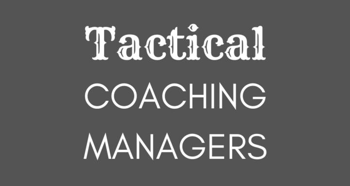 Tactical - Coaching Managers