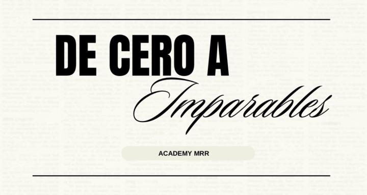 DE CERO A IMPARABLES