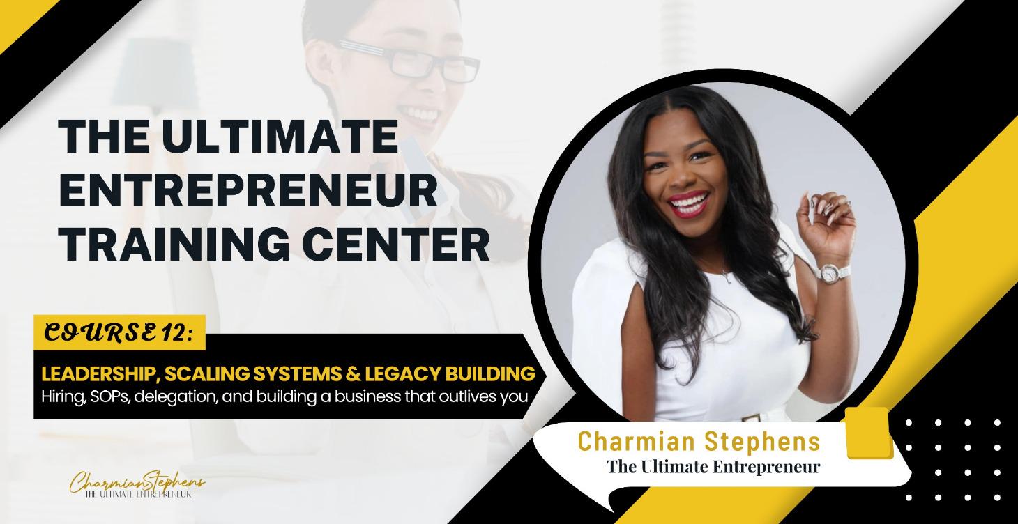 COURSE 12: LEADERSHIP, SCALE & LEGACY
