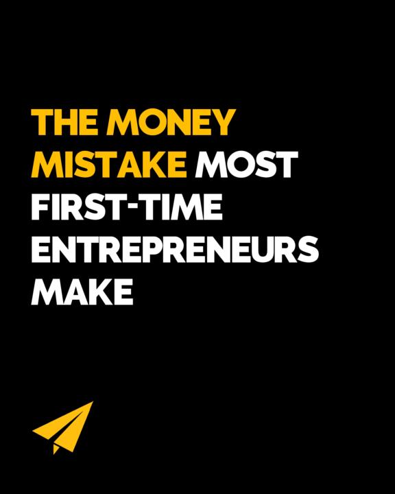 The Money Mistake Most First-Time Entrepreneurs Make