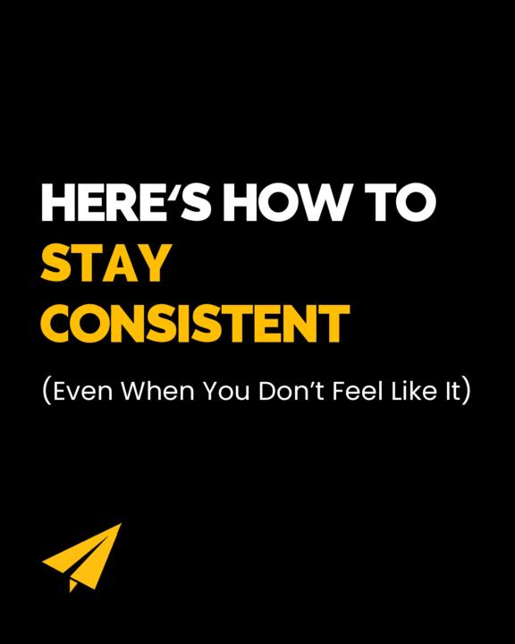 Here's how to stay consistent even when you don't feel like it