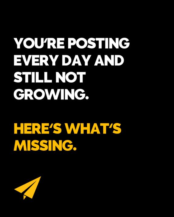 You're Posting Every Day and Still Not Growing. Here's What's Missing.