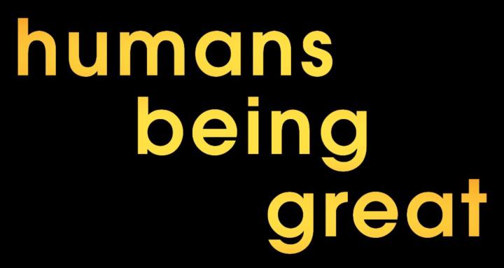 Humans Being Great