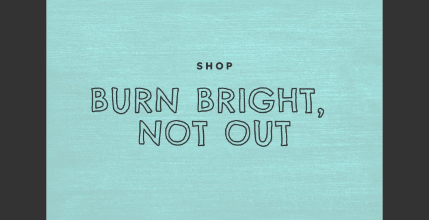 Shop Burn Bright, Not Out
