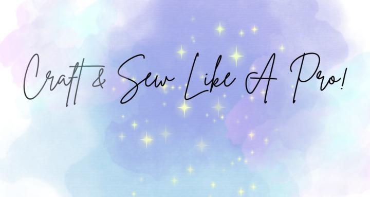 Craft & Sew Like a Pro!