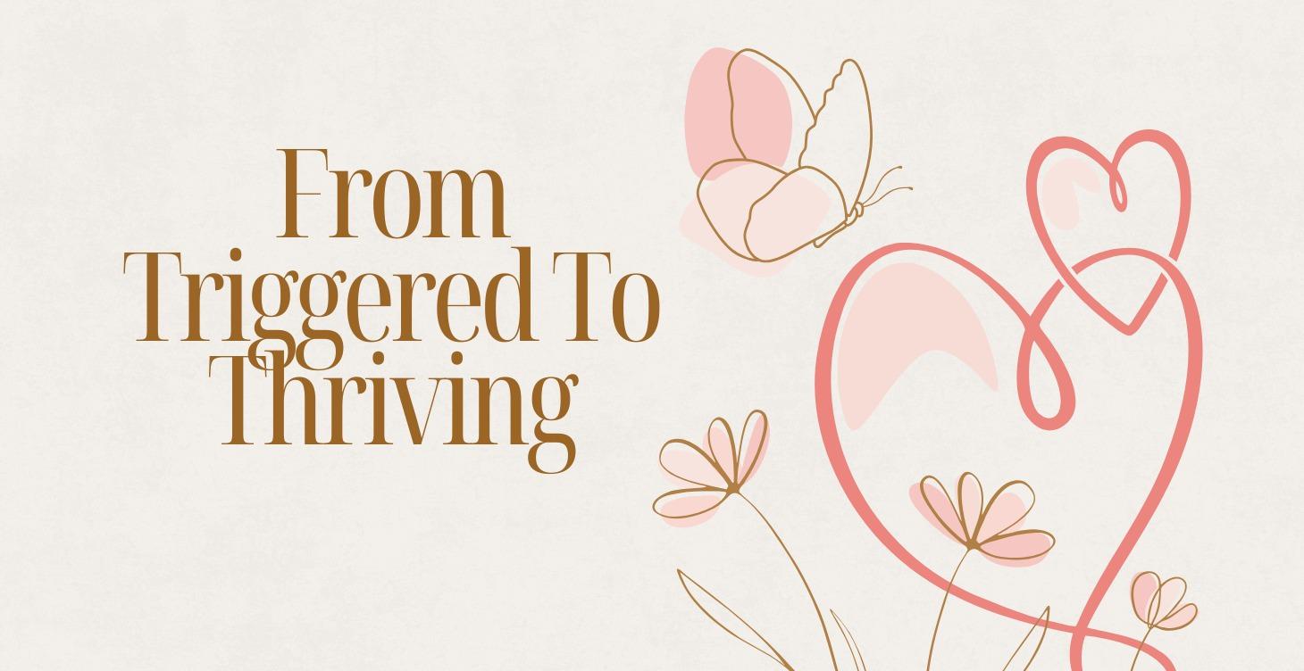 From Triggerd To Thriving Course